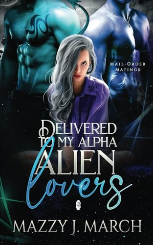 Delivered to My Alpha Alien Lovers (Mail-Order Matings, Band 20) von Decadent Publishing LLC
