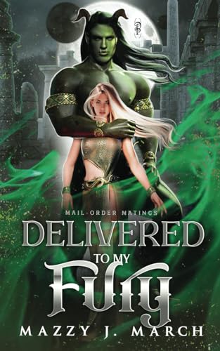 Delivered to My Fury (Mail-Order Matings, Band 19) Delivered to My Fury (Mail-Order Matings, Band 19) von Decadent Publishing LLC