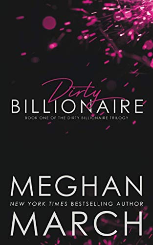Dirty Billionaire (The Dirty Billionaire Trilogy, Band 1) von Meghan March