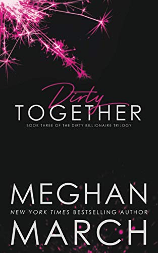 Dirty Together (The Dirty Billionaire Trilogy, Band 3) von Meghan March