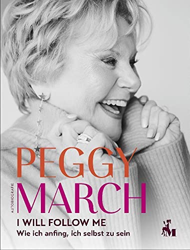 PEGGY MARCH – I WILL FOLLOW ME: Wie ich anfing, ich selbst zu sein von Marie von Mallwitz Verlag