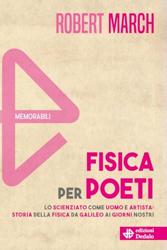 Fisica per poeti. Lo scienziato come uomo e artista: storia della fisica da Galileo ai nostri giorni. Nuova ediz. (Memorabili) von edizioni Dedalo