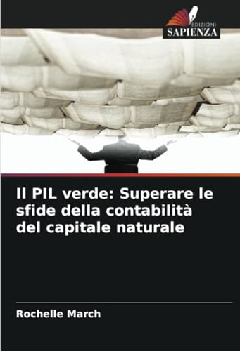 Il PIL verde: Superare le sfide della contabilità del capitale naturale Il PIL verde: Superare le sfide della contabilità del capitale naturale von Edizioni Sapienza