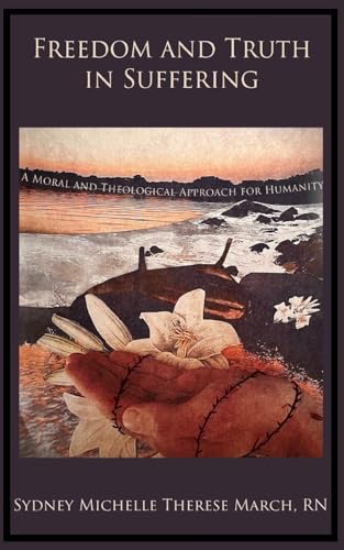 Freedom and Truth in Suffering: A Moral and Theological Approach for Humanity von En Route Books & Media