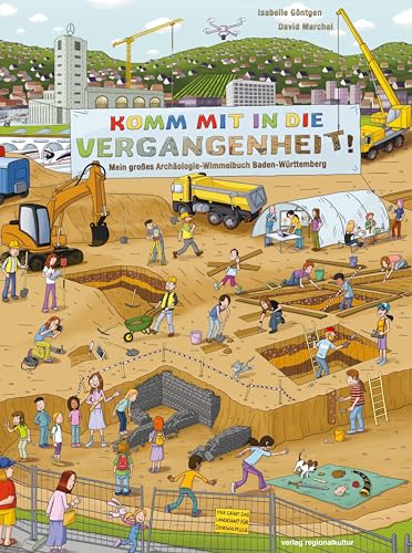 Komm mit in die Vergangenheit: Mein großes Archäologie-Wimmelbuch Baden-Württemberg von verlag regionalkultur