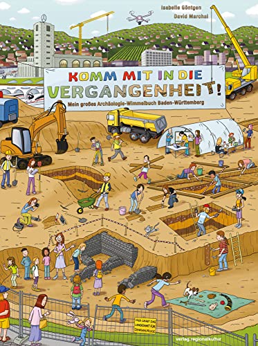 Komm mit in die Vergangenheit: Mein großes Archäologie-Wimmelbuch Baden-Württemberg von verlag regionalkultur