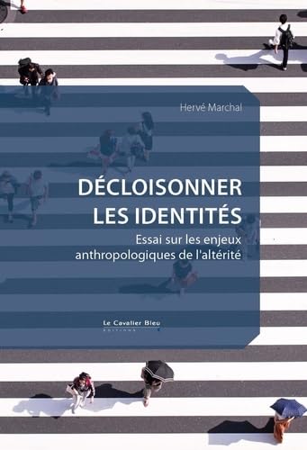Décloisonner les identités: Essai sur les enjeux anthropologiques de l'altérité von CAVALIER BLEU