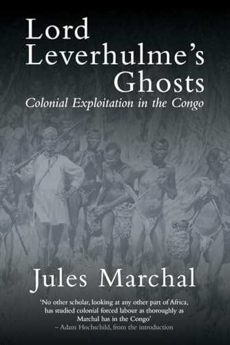 Lord Leverhulme's Ghosts: Colonial Exploitation in the Congo von Verso