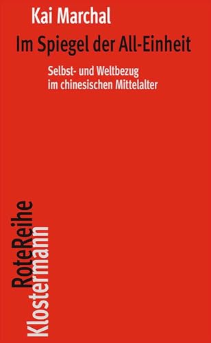 Im Spiegel der All-Einheit: Selbst- und Weltbezug im chinesischen Mittelalter (Klostermann RoteReihe)