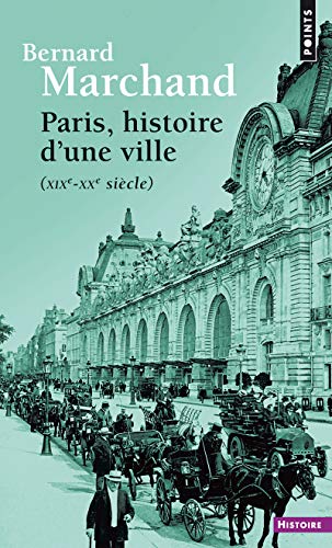Paris, histoire d'une ville: (XIXe-XXe siècle)
