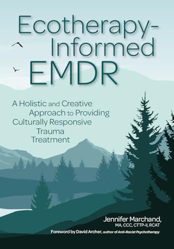 Ecotherapy-Informed EMDR: A Holistic and Creative Approach to Providing Culturally Responsive Trauma Treatment von PESI