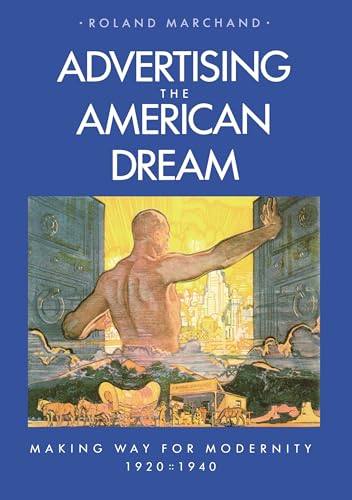 Advertising the American Dream: Making Way for Modernity, 1920-1940 von University of California Press