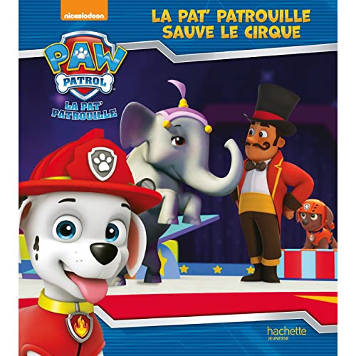 La Pat' Patrouille - La Pat' Patrouille sauve le cirque (broché)
