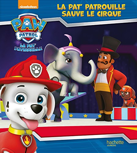 Paw Patrol - La Pat' Patrouille - La Pat' Patrouille sauve le cirque von Hachette
