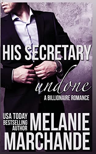 His Secretary: Undone (A Billionaire Romance) von CREATESPACE