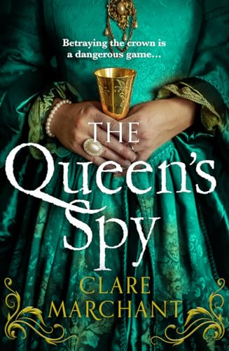 The Queen’s Spy: An utterly gripping and sweeping Tudor historical fiction novel