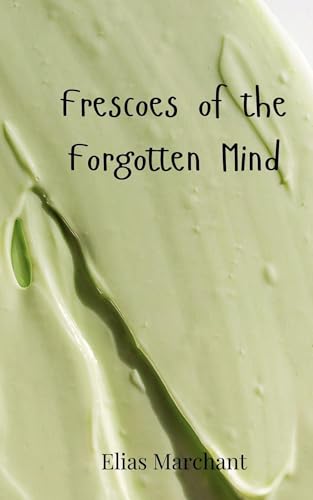 Frescoes of the Forgotten Mind von Creative Arts Management OÜ