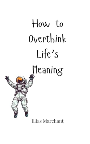 How to Overthink Life's Meaning How to Overthink Life's Meaning von Creative Arts Management OÜ