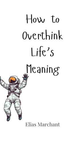 How to Overthink Life's Meaning How to Overthink Life's Meaning von Creative Arts Management OÜ