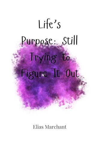 Life's Purpose: Still Trying to Figure It Out Life's Purpose: Still Trying to Figure It Out von Creative Arts Management OÜ