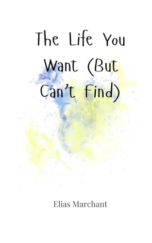 The Life You Want (But Can't Find) von Creative Arts Management OÜ