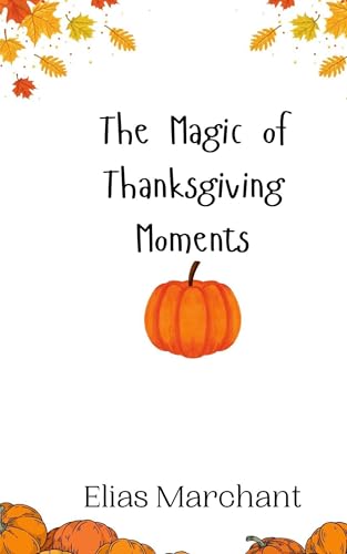 The Magic of Thanksgiving Moments The Magic of Thanksgiving Moments von Creative Arts Management OÜ