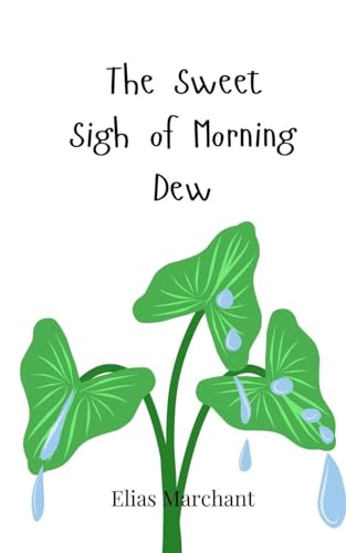 The Sweet Sigh of Morning Dew The Sweet Sigh of Morning Dew von Creative Arts Management OÜ