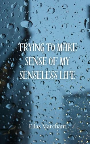 Trying to Make Sense of My Senseless Life Trying to Make Sense of My Senseless Life von Creative Arts Management OÜ