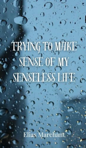 Trying to Make Sense of My Senseless Life Trying to Make Sense of My Senseless Life von Creative Arts Management OÜ