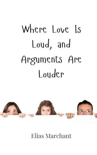 Where Love Is Loud, and Arguments Are Louder von Creative Arts Management OÜ
