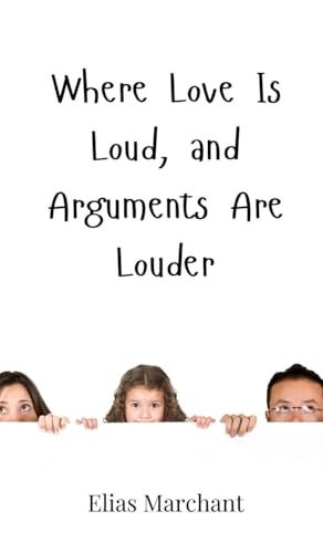 Where Love Is Loud, and Arguments Are Louder Where Love Is Loud, and Arguments Are Louder von Creative Arts Management OÜ