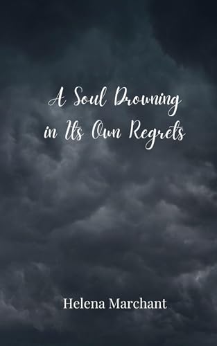 A Soul Drowning in Its Own Regrets A Soul Drowning in Its Own Regrets von Creative Arts Management OÜ
