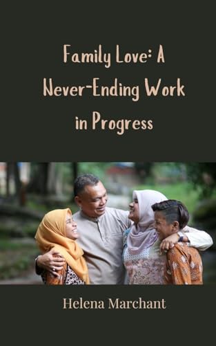 Family Love: A Never-Ending Work in Progress Family Love: A Never-Ending Work in Progress von Creative Arts Management OÜ