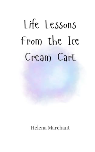 Life Lessons From the Ice Cream Cart Life Lessons From the Ice Cream Cart von Creative Arts Management OÜ