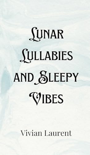 Lunar Lullabies and Sleepy Vibes Lunar Lullabies and Sleepy Vibes von Creative Arts Management OÜ