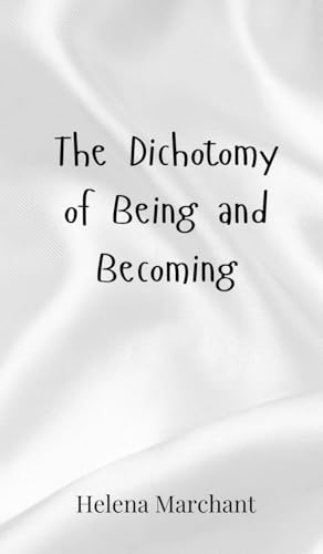 The Dichotomy of Being and Becoming von Creative Arts Management OÜ