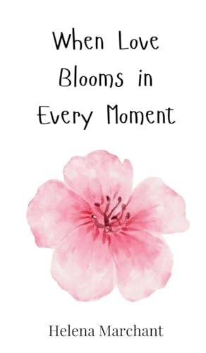 When Love Blooms in Every Moment When Love Blooms in Every Moment von Creative Arts Management OÜ