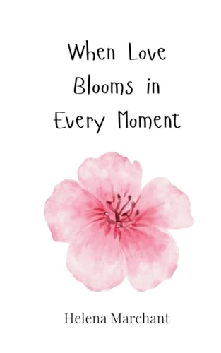 When Love Blooms in Every Moment When Love Blooms in Every Moment von Creative Arts Management OÜ