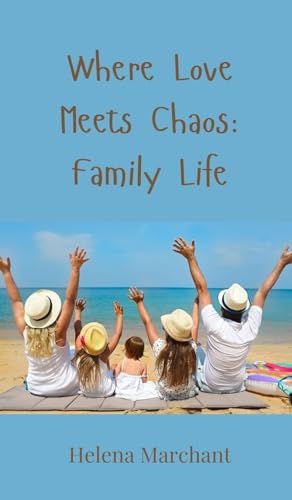 Where Love Meets Chaos: Family Life Where Love Meets Chaos: Family Life von Creative Arts Management OÜ