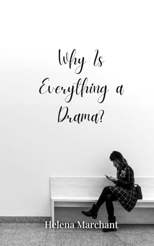 Why Is Everything a Drama? Why Is Everything a Drama? von Creative Arts Management OÜ