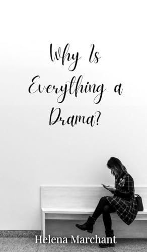 Why Is Everything a Drama? Why Is Everything a Drama? von Creative Arts Management OÜ