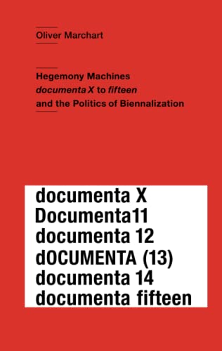 Hegenomy Machines: documenta X to fifteen and the Politics of Biennalization von Independently published