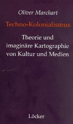 Techno-Kolonialismus: Zur Theorie und imaginären Kartographie der Medienkulturen Techno-Kolonialismus: Zur Theorie und imaginären Kartographie der Medienkulturen
