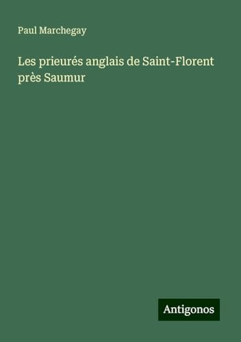 Les prieurés anglais de Saint-Florent près Saumur von Antigonos Verlag