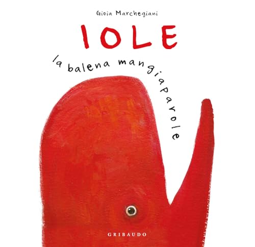 Iole. La balena mangiaparole. Nuova ediz. (Albi illustrati) von Gribaudo