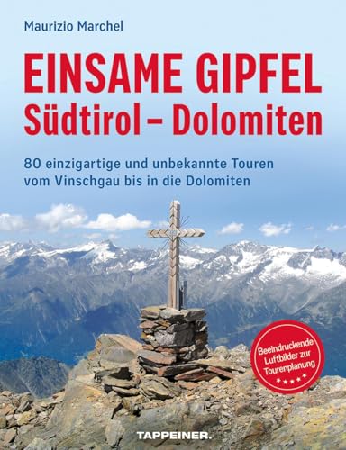 Einsame Gipfel - Südtirol - Dolomiten: 80 einzigartige und unbekannte Touren vom Vinschgau bis in die Dolomiten von Athesia-Tappeiner Verlag
