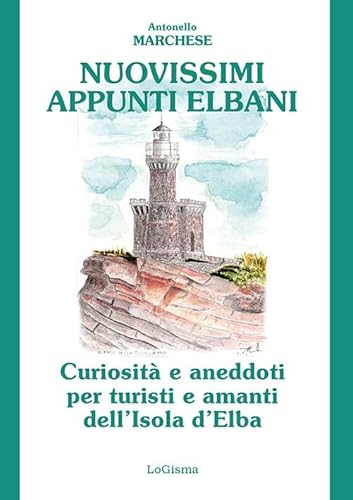 Nuovissimi appunti elbani. Curiosità e aneddoti per turisti e amanti dell'Isola d'Elba von LoGisma