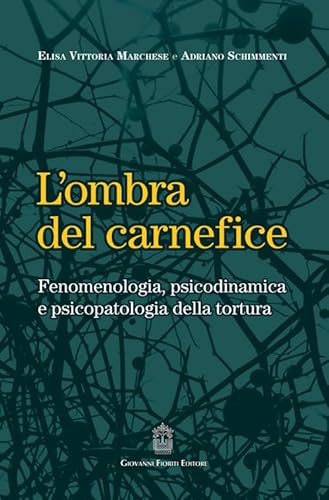 L'ombra del carnefice. Fenomenologia, psicodinamica e psicopatologia della tortura von Giovanni Fioriti Editore