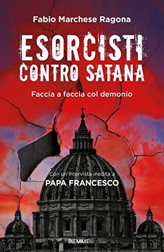 Esorcisti contro Satana. Faccia a faccia col demonio von Piemme