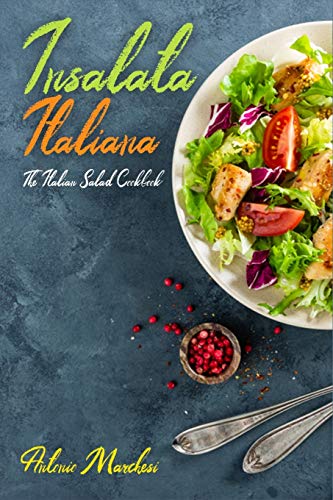 Insalata Italiana: The Italian Salad Cookbook (Italian Cookbook, Band 2) von Independently Published